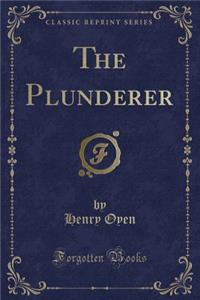 The Plunderer (Classic Reprint)