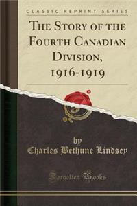 The Story of the Fourth Canadian Division, 1916-1919 (Classic Reprint)