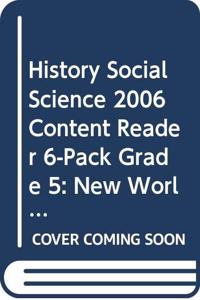 History Social Science 2006 Content Reader 6-Pack Grade 5: New World, New Neighbors