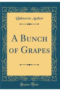 A Bunch of Grapes (Classic Reprint)