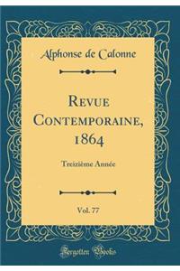 Revue Contemporaine, 1864, Vol. 77: TreiziÃ¨me AnnÃ©e (Classic Reprint)