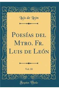 PoesÃ­as del Mtro. Fr. Luis de LeÃ³n, Vol. 10 (Classic Reprint)