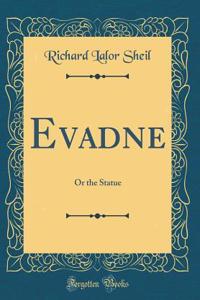 Evadne: Or the Statue (Classic Reprint)