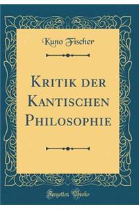 Kritik Der Kantischen Philosophie (Classic Reprint)