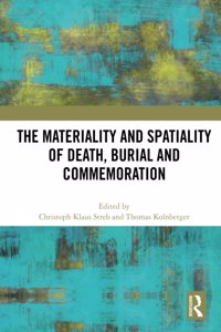 The Materiality and Spatiality of Death, Burial and Commemoration