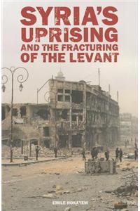 Syria’s Uprising and the Fracturing of the Levant