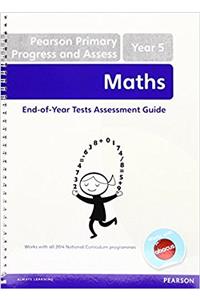 Pearson Primary Progress and Assess Maths End of Year tests: Y5 Teacher's Guide