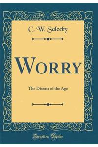 Worry: The Disease of the Age (Classic Reprint)