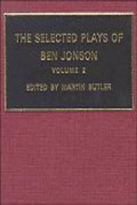 The Selected Plays of Ben Jonson: Volume 2