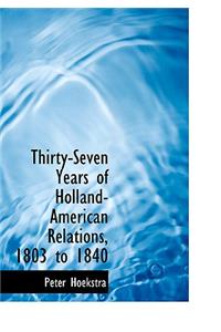 Thirty-Seven Years of Holland-American Relations, 1803 to 1840