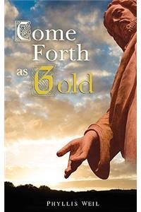 Come Forth As Gold