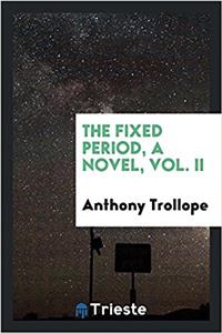 The Fixed Period, a Novel, Vol. II