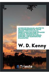 An English Grammar; Adapted to the Comprehension of Young Persons, with Syntactical Observations for More Advanced Students, Orthographical Exercises,