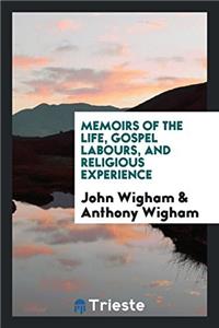 Memoirs of the Life, Gospel Labours, and Religious Experience