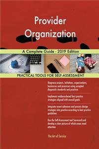 Provider Organization A Complete Guide - 2019 Edition