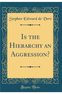 Is the Hierarchy an Aggression? (Classic Reprint)