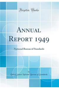 Annual Report 1949: National Bureau of Standards (Classic Reprint)