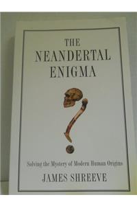 Neandertal Enigma: Solving the Mystery of Modern Human Origins