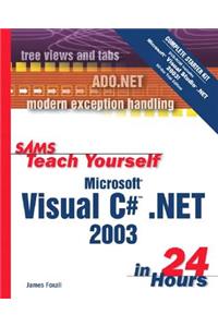 Sams Teach Yourself Microsoft Visual C# .Net 2003 in 24 Hours Complete Starter Kit