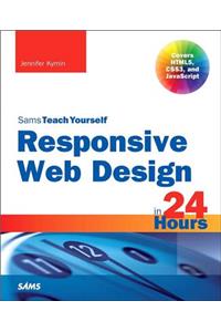 Responsive Web Design in 24 Hours, Sams Teach Yourself