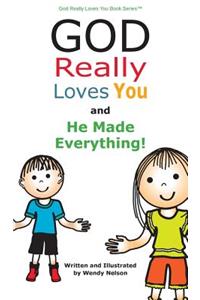 God Really Loves You and He Made Everything!