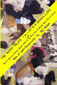 Puppy Tales - or - It's a Dog's Life: - or - How I Survive, Knowing Almost Half of My Pets Can Probably Beat Me at Chess