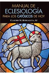 Manual de Eclesiologia Para Los Catolicos de Hoy