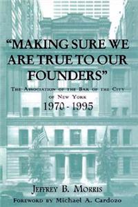 Making Sure We Are True to Our Founders: The Association of the Bar of the City of Ny, 1970-95