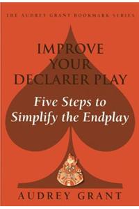 Improve Your Declarer Play: Five Steps to Simplify the Endplay
