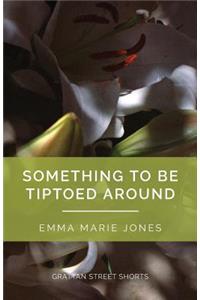 Something to Be Tiptoed Around