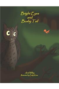 Bright Eyes and Bushy Tail