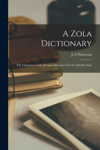 Zola Dictionary; the Characters of the Rougon-Macquart Novels of Emile Zola;