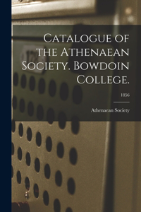 Catalogue of the Athenaean Society. Bowdoin College.; 1856