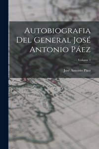 Autobiografia Del General José Antonio Páez; Volume 1