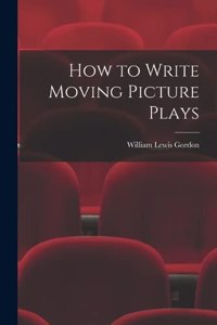 How to Write Moving Picture Plays