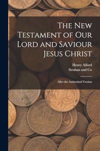The New Testament of Our Lord and Saviour Jesus Christ