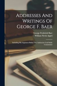 Addresses And Writings Of George F. Baer