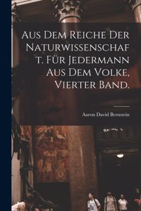 Aus dem Reiche der Naturwissenschaft. Für Jedermann aus dem Volke, Vierter Band.