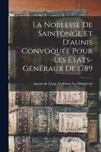 Noblesse De Saintonge Et D'aunis Convoquée Pour Les Etats-généraux De 1789