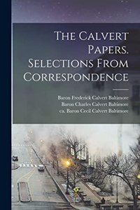 Calvert Papers. Selections From Correspondence