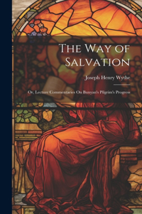 Way of Salvation; Or, Lecture Commentaries On Bunyan's Pilgrim's Progress