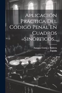 Aplicación Práctica Del Código Penal En Cuadros Sinópticos...