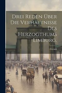 Drei Reden über die Verhältnisse des Herzogthums Limburg.