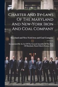 Charter And By-laws Of The Maryland And New-york Iron And Coal Company
