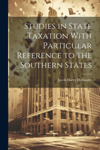 Studies in State Taxation With Particular Reference to the Southern States