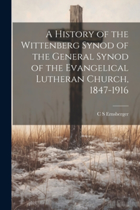 History of the Wittenberg Synod of the General Synod of the Evangelical Lutheran Church, 1847-1916