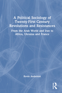 Political Sociology of Twenty-First Century Revolutions and Resistances