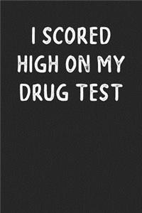 I Scored High On My Drug Test