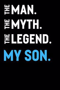 The Man The Myth The Legend My Son