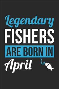 Fishing Notebook - Legendary Fishers Are Born In April Journal - Birthday Gift for Fisherman Diary